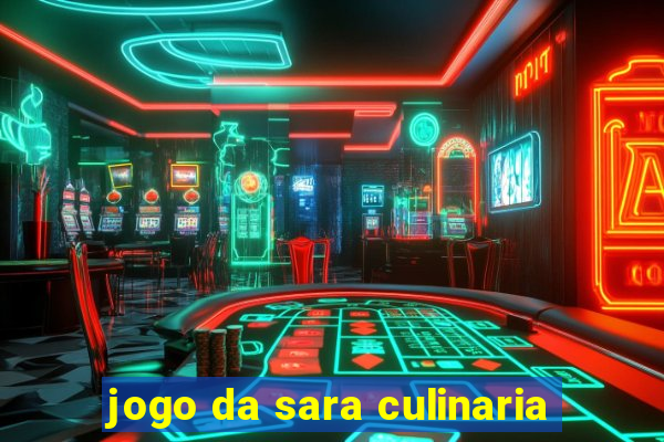 jogo da sara culinaria